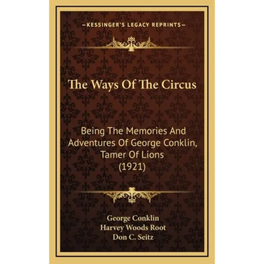 The Ways Of The Circus: Being The Memories And Adventures Of George Conklin, Tamer Of Lions (1921)