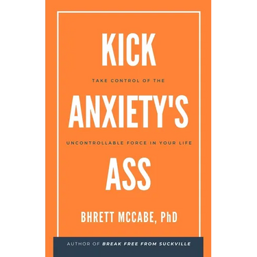 Kick Anxiety's Ass: Take Control of the Uncontrollable Force in Your Life