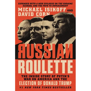 Russian Roulette: The Inside Story of Putin's War on America and the Election of Donald Trump