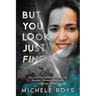 But You Look Just Fine: My Journey to Rediscover Joy Amidst Chronic Pain and Invisible Illness