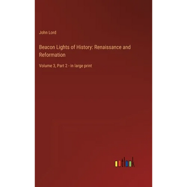 Beacon Lights of History: Renaissance and Reformation: Volume 3, Part 2 - in large print