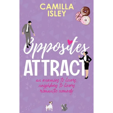 Opposites Attract: An Enemies to Lovers, Neighbors to Lovers Romantic Comedy