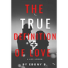 The True Definition of Love: What Love Is And What Love Is Not