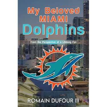 My Beloved Miami Dolphins: From the Perspective of a Lifelong Fan