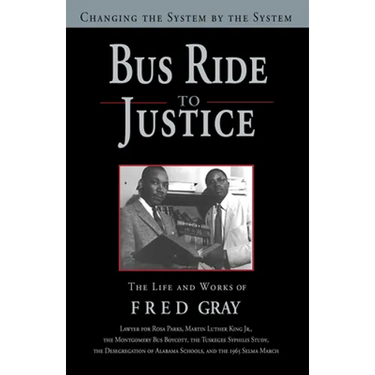 Bus Ride to Justice (Revised Edition): Changing the System by the System, the Life and Works of Fred Gray