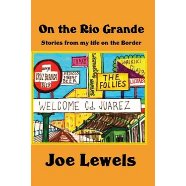 On the Rio Grande: Stories From My Life on the Border