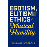 Egotism, Elitism, and the Ethics of Musical Humility
