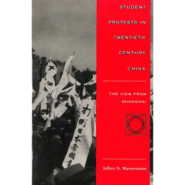 Student Protests in Twentieth-Century China: The View from Shanghai