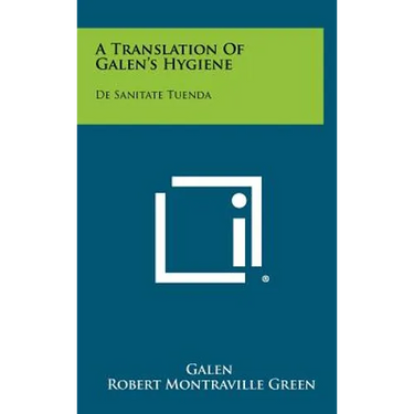 A Translation Of Galen's Hygiene: De Sanitate Tuenda