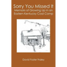 Sorry You Missed It: Memoirs of Growing Up in a Eastern Kentucky Coal Camp