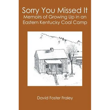 Sorry You Missed It: Memoirs of Growing Up in a Eastern Kentucky Coal Camp