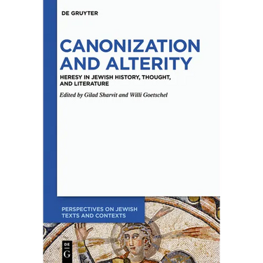 Canonization and Alterity: Heresy in Jewish History, Thought, and Literature