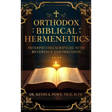 Orthodox Biblical Hermeneutics: Interpreting Scripture with Reverence and Precision