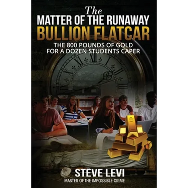 The Matter of the Runaway Bullion Flatcar: The 800 pounds of Gold for a Dozen Sstudents Caper