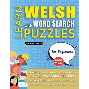 LEARN WELSH WITH WORD SEARCH PUZZLES FOR BEGINNERS - Discover How to Improve Foreign Language Skills with a Fun Vocabulary Builder. Find 2000 Words to