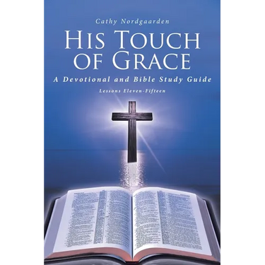 His Touch of Grace: A Devotional and Bible Study Guide Lessons Eleven-Fifteen