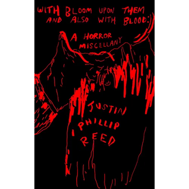 With Bloom Upon Them and Also with Blood: A Horror Miscellany