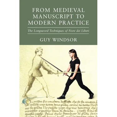 From Medieval Manuscript to Modern Practice: The Longsword Techniques of Fiore dei Liberi