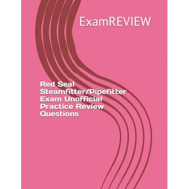 Red Seal Steamfitter/Pipefitter Exam Unofficial Practice Review Questions