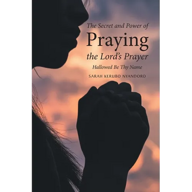 The Secret and Power of Praying the Lord's Prayer: Hallowed Be Thy Name