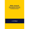Bible Animals; Being A Description Of Every Living Creature Mentioned In The Scripture, From The Ape To The Coral.