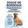 Dogue de Bordeaux. Dogue de Bordeaux Complete Owners Manual. Dogue de Bordeaux book for care, costs, feeding, grooming, health and training.