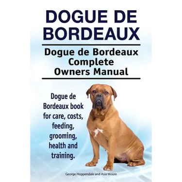 Dogue de Bordeaux. Dogue de Bordeaux Complete Owners Manual. Dogue de Bordeaux book for care, costs, feeding, grooming, health and training.