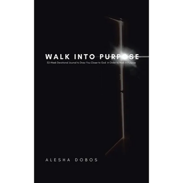 Walk into Purpose: 52-Week Devotional Journal to Draw You Closer to God in Order to Walk in Purpose