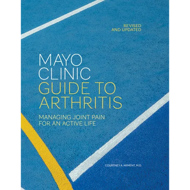 Mayo Clinic Guide to Arthritis, Revised and Updated: Managing Joint Pain for an Active Life