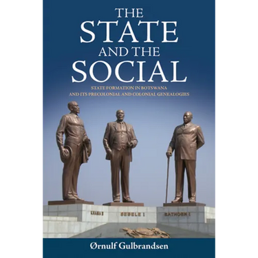 The State and the Social: State Formation in Botswana and Its Precolonial and Colonial Genealogies