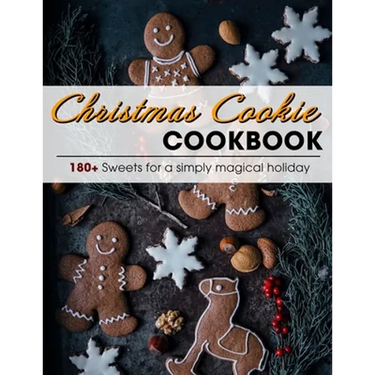 Christmas Cookie Cookbook: 180+ Sweets for a simply magical holiday