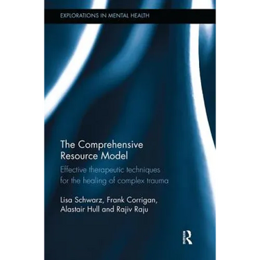 The Comprehensive Resource Model: Effective therapeutic techniques for the healing of complex trauma