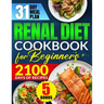 Renal Diet Cookbook for Beginners: Revitalize Your Kidney Health with 2100 Days of Quick & Low Sodium Recipes Includes a 31-Day Meal Plan for Complete