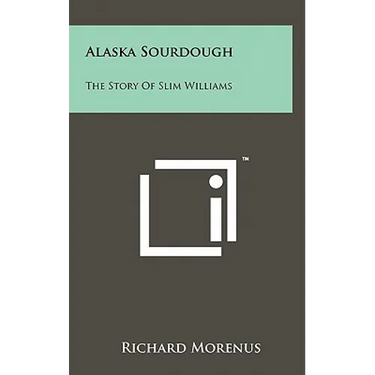 Alaska Sourdough: The Story Of Slim Williams