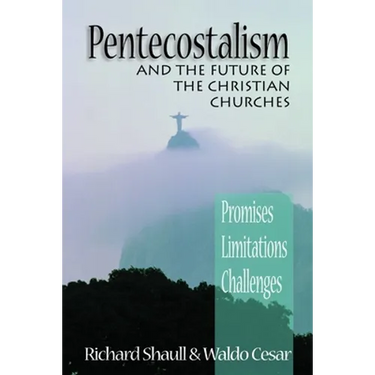 Pentecostalism and the Future of the Christian Churches: Promises, Limitations, Challenges