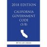 California Government Code (5/8) (2018 Edition)