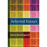 Selected Essays: The Crowd Is Untruth, Diapsalmata, in Vino Veritas (the Banquet), Fear and Trembling, Preparation for a Christian Life