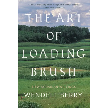 The Art of Loading Brush: New Agrarian Writings