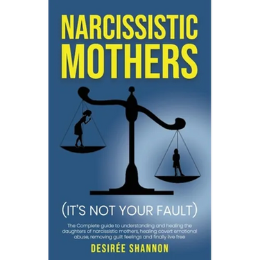 Narcissistic Mothers: The Complete Guide to Understanding and Healing the Daughters of Narcissistic Mothers, Healing Covert Emotional Abuse,