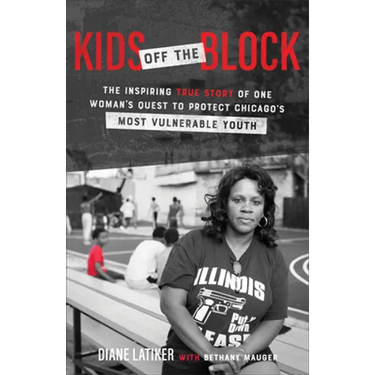 Kids Off the Block: The Inspiring True Story of One Woman's Quest to Protect Chicago's Most Vulnerable Youth