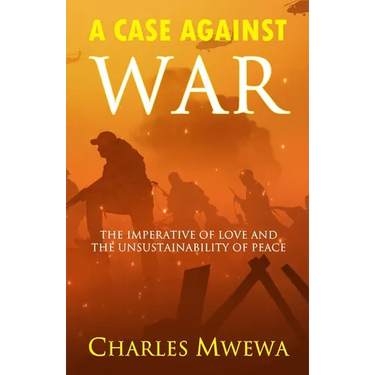 A Case Against War: The Imperative of Love and the Unsustainability of Peace