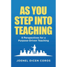 As You Step Into Teaching: 9 Perspectives for a Purpose-Driven Teaching