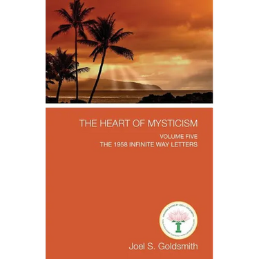 The Heart of Mysticism: Volume V - The 1958 Infinite Way Letters