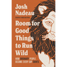 Room for Good Things to Run Wild: How Ordinary People Become Every Day Saints