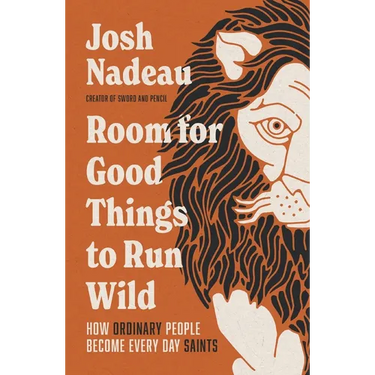 Room for Good Things to Run Wild: How Ordinary People Become Every Day Saints