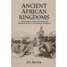 Ancient African Kingdoms: From the Kingdom of Kush to the Mali Empire, Discover the History of Classical African Civilization
