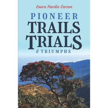 Pioneer Trails, Trials and Triumphs: The Story of Arthur and Laura Carson and the Chin People