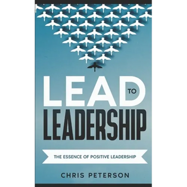 Lead to Leadership: The Essence of Positive Leadership