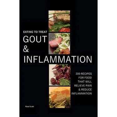 Eating To Treat Gout And Inflammation: 200 Recipes for food that will relieve pain & reduce inflammation
