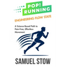 Pop! Running: Engineering Flow State: A Science-Based Path to Pain-Free, Effortless Movement
